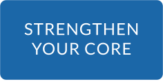 STRENGTHEN YOUR CORE